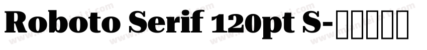Roboto Serif 120pt S字体转换